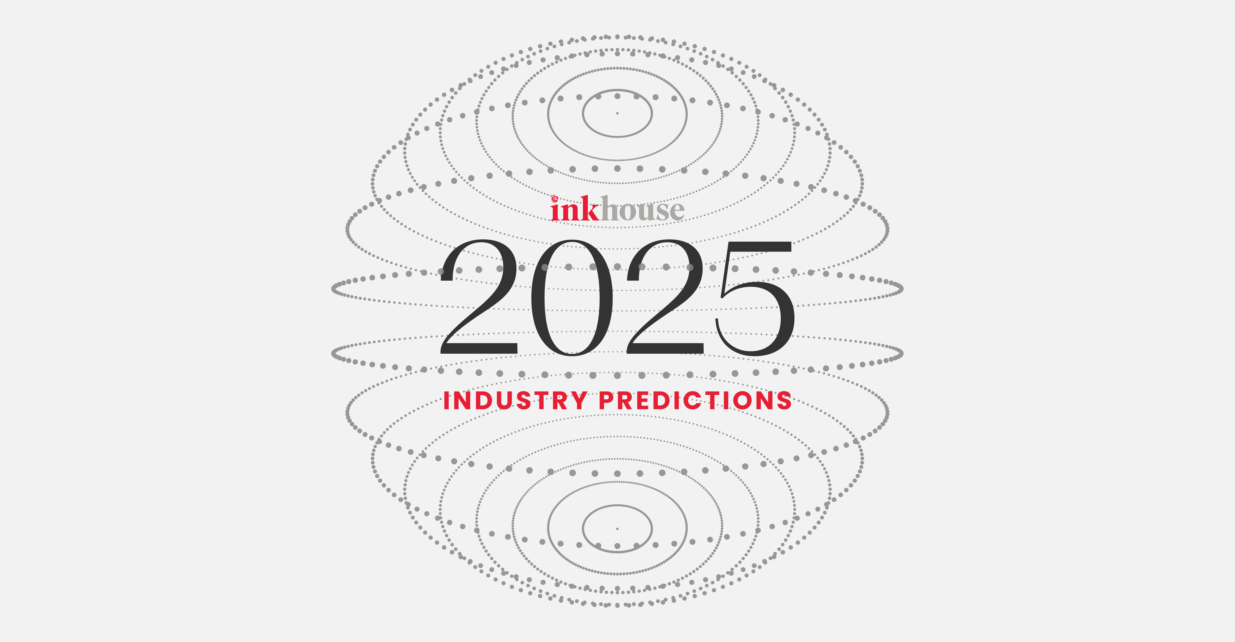 Inkhouse's 2025 Industry Predictions